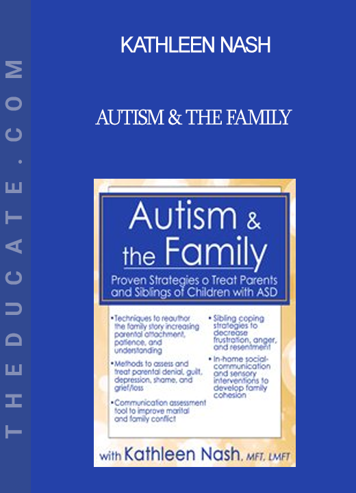 Kathleen Nash - Autism & the Family: Proven Strategies to Treat Parents and Siblings of Children with ASD