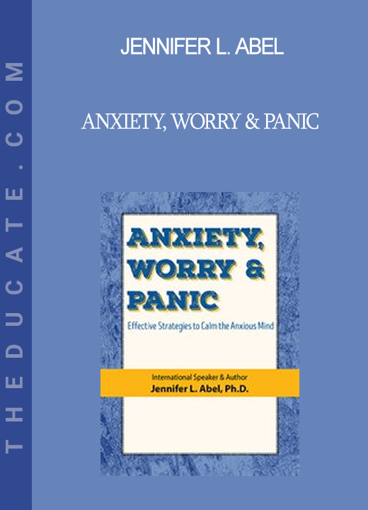 Jennifer L. Abel - Anxiety Worry & Panic: Effective Strategies to Calm the Anxious Mind