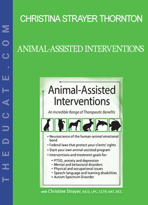 Christina Strayer Thornton - Animal-Assisted Interventions: Incorporating Animals in Therapeutic Goals & Treatment