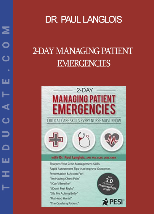 Dr. Paul Langlois - 2-Day Managing Patient Emergencies: Critical Care Skills Every Nurse Must Know