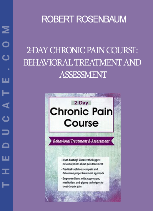 Robert Rosenbaum - 2-Day Chronic Pain Course: Behavioral Treatment and Assessment