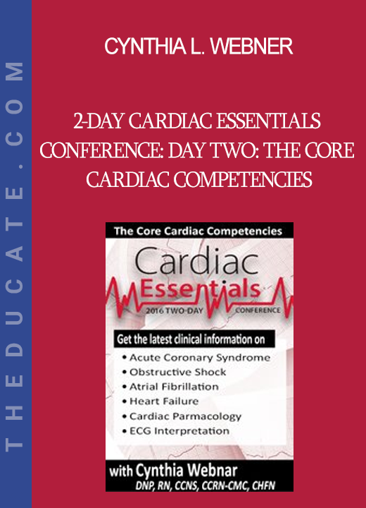 Cynthia L. Webner - 2-Day Cardiac Essentials Conference: Day Two: The Core Cardiac Competencies