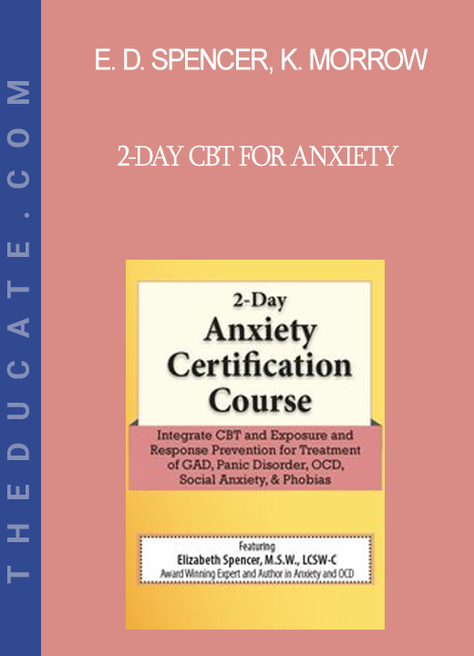 Elizabeth DuPont Spencer Kimberly Morrow - 2-Day CBT for Anxiety: Transformative Skills and Strategies for the Treatment of GAD Panic Disorder OCD and Social Anxiety