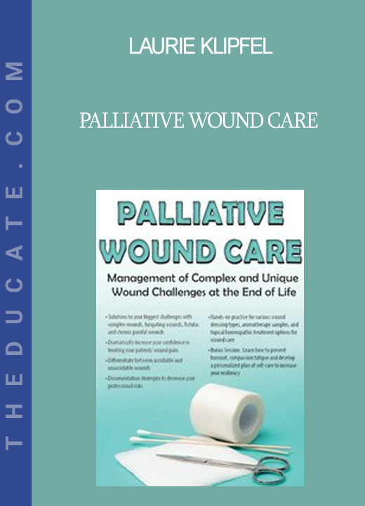 Laurie Klipfel - Palliative Wound Care: Management of Complex and Unique Wound Challenges at the End of Life