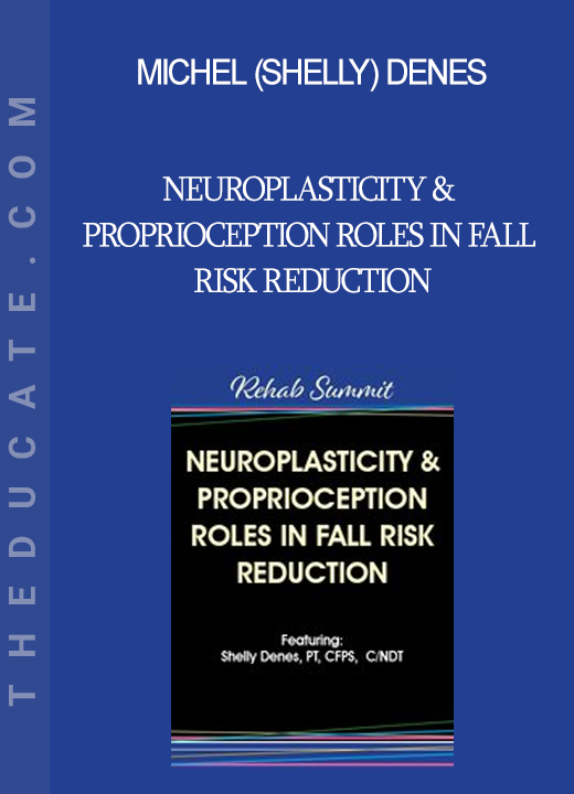 Michel (Shelly) Denes - Neuroplasticity & Proprioception Roles in Fall Risk Reduction