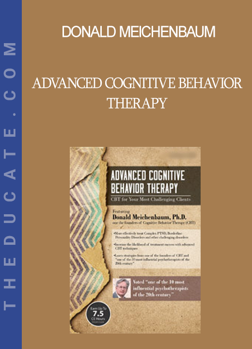 Donald Meichenbaum - Advanced Cognitive Behavior Therapy: CBT for Your Most Challenging Clients