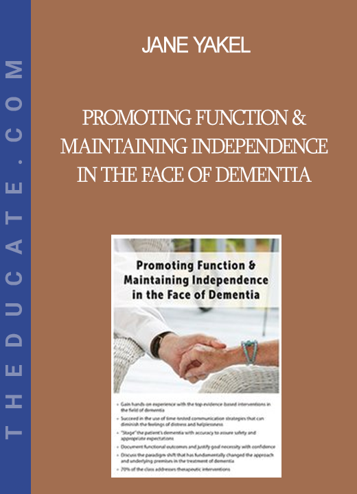 Jane Yakel - Promoting Function & Maintaining Independence in the Face of Dementia