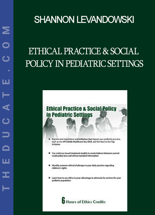 Shannon Levandowski - Ethical Practice & Social Policy in Pediatric Settings