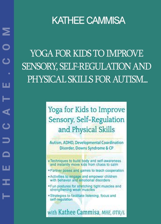 Kathee Cammisa - Yoga for Kids to Improve Sensory Self-Regulation and Physical Skills for Autism ADHD Developmental Coordination Disorder Downs Syndrome & CP