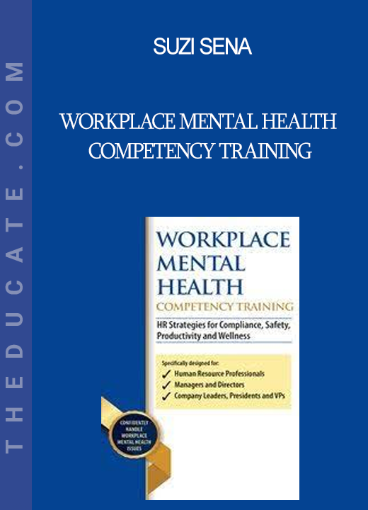 Suzi Sena - Workplace Mental Health Competency Training: HR Strategies for Compliance Safety Productivity and Wellness