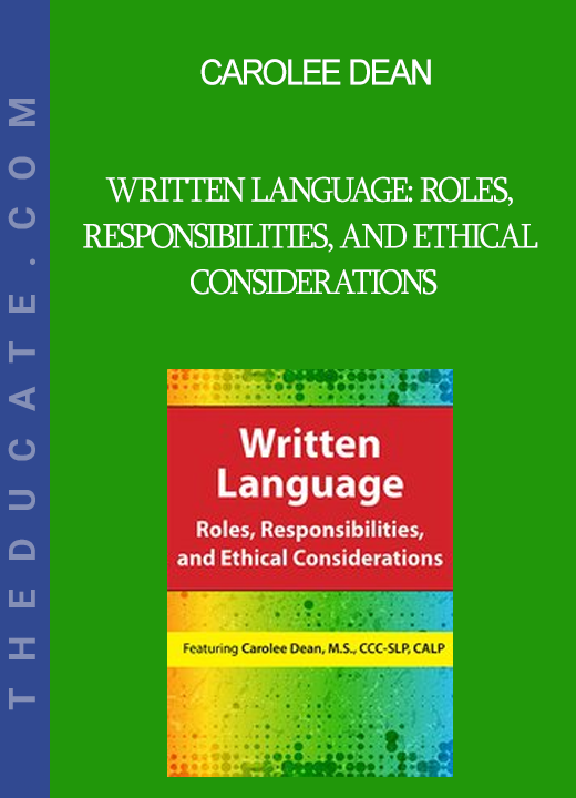 Carolee Dean - Written Language: Roles Responsibilities and Ethical Considerations