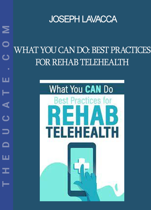 Joseph LaVacca - What You CAN Do: Best Practices for Rehab Telehealth