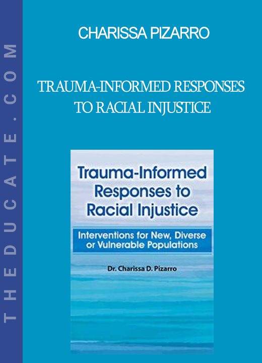 Charissa Pizarro - Trauma-Informed Responses to Racial Injustice: Interventions for New Diverse or Vulnerable Populations