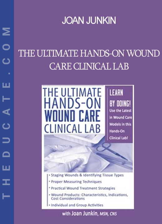 Joan Junkin - The Ultimate Hands-On Wound Care Clinical Lab