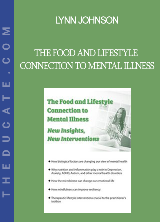 Lynn Johnson - The Food and Lifestyle Connection to Mental Illness: New Insights New Interventions