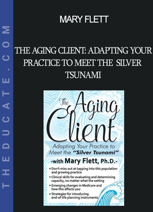 Mary Flett - The Aging Client: Adapting Your Practice to Meet the Silver Tsunami