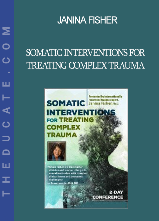 Janina Fisher - Somatic Interventions for Treating Complex Trauma with Janina Fisher Ph.D.