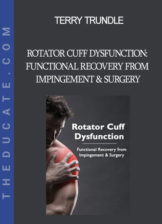 Terry Trundle - Rotator Cuff Dysfunction: Functional Recovery from Impingement & Surgery