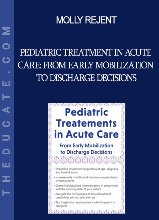 Molly Rejent - Pediatric Treatment in Acute Care: From Early Mobilization to Discharge Decisions