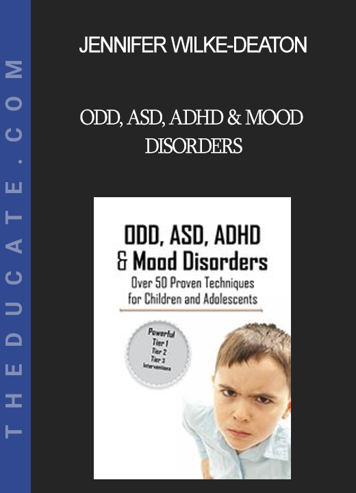 Jennifer Wilke-Deaton - ODD ASD ADHD & Mood Disorders: Over 50 Techniques for Children & Adolescents