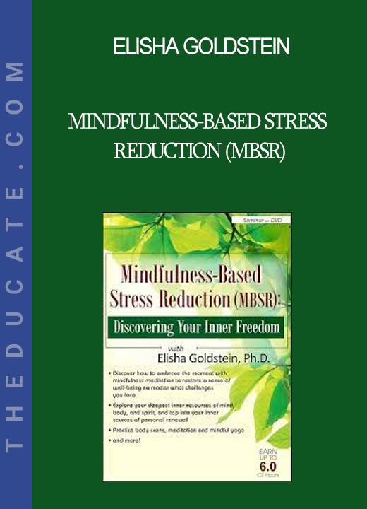 Elisha Goldstein - Mindfulness-Based Stress Reduction (MBSR): Discovering Your Inner Freedom with Elisha Goldstein Ph.D.