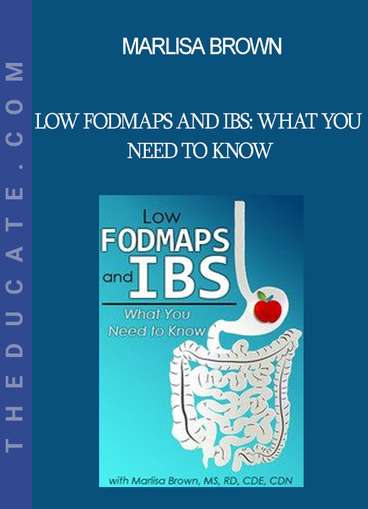 Marlisa Brown - Low FODMAPS and IBS: What You Need to Know