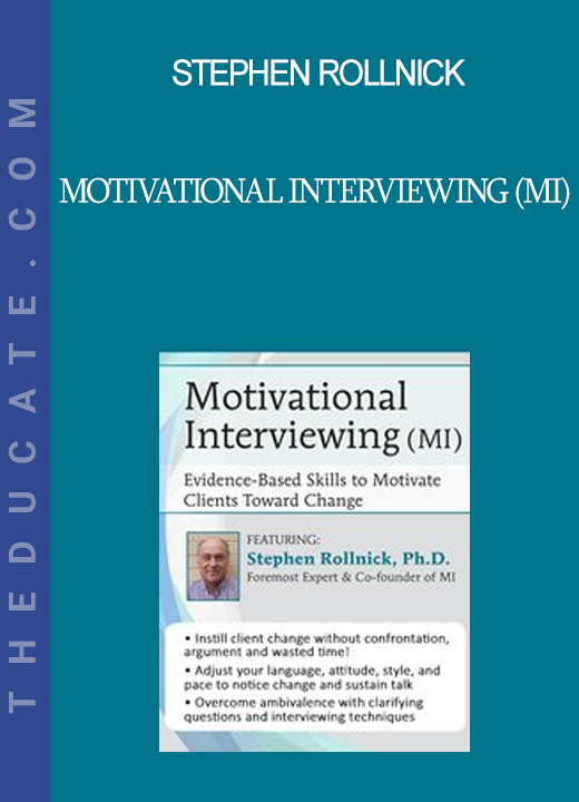 Stephen Rollnick - Motivational Interviewing (MI): Evidence-Based Skills to Motivate Clients Toward Change