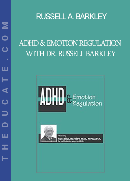 Russell A. Barkley - ADHD & Emotion Regulation with Dr. Russell Barkley