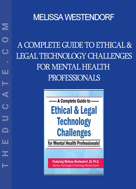 Melissa Westendorf - A Complete Guide to Ethical & Legal Technology Challenges for Mental Health Professionals