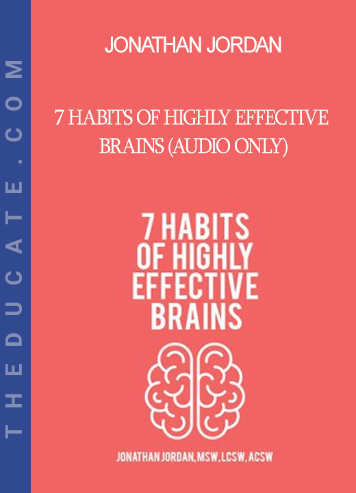 Jonathan Jordan - 7 Habits of Highly Effective Brains (Audio Only)