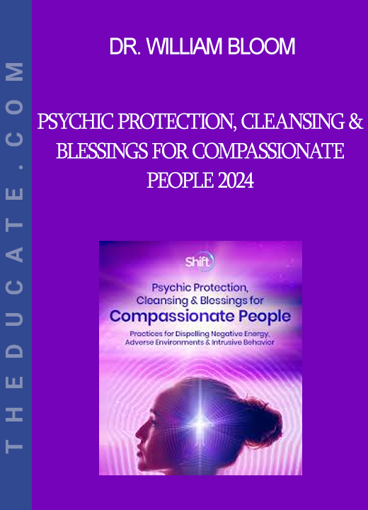 Dr. William Bloom - Psychic Protection Cleansing & Blessings for Compassionate People 2024