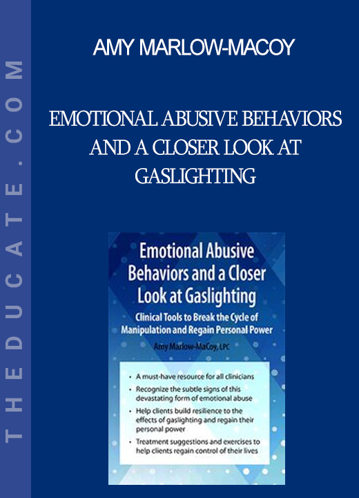 Amy Marlow-MaCoy - Emotional Abusive Behaviors and A Closer Look at Gaslighting: Clinical Tools to Break the Cycle of Manipulation and Regain Personal Power