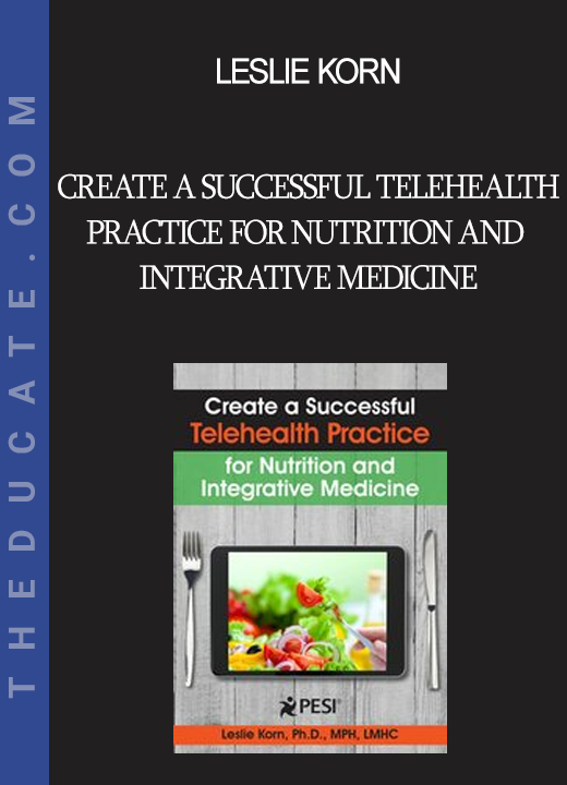 Leslie Korn - Create a Successful Telehealth Practice for Nutrition and Integrative Medicine