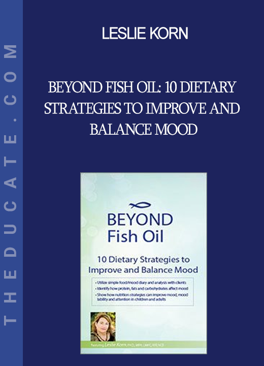 Leslie Korn - Beyond Fish Oil: 10 Dietary Strategies to Improve and Balance Mood