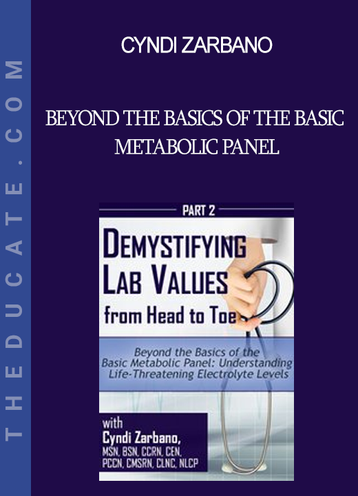 Cyndi Zarbano - Beyond the Basics of the Basic Metabolic Panel: Understanding Life-Threatening Electrolyte Levels