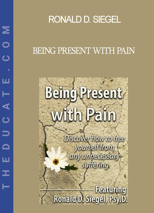 Ronald D. Siegel - Being Present with Pain