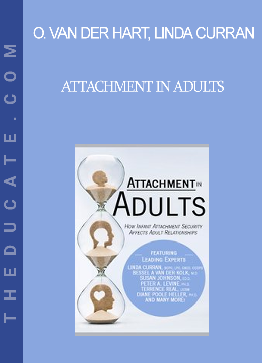 Onno van der Hart Linda Curran Susan Johnson Peter Levine Terry Real Diane Poole Heller Louis Cozolino Lance Dodes .... - Attachment in Adults: How Infant Attachment Security Affects Adult Relationships