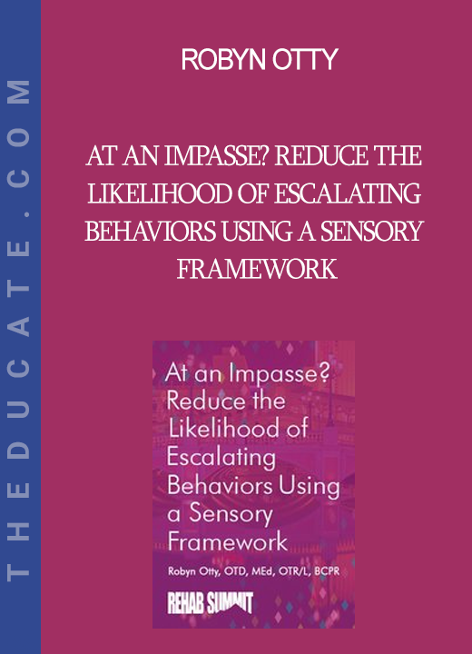 Robyn Otty - At an Impasse? Reduce the Likelihood of Escalating Behaviors Using A Sensory Framework