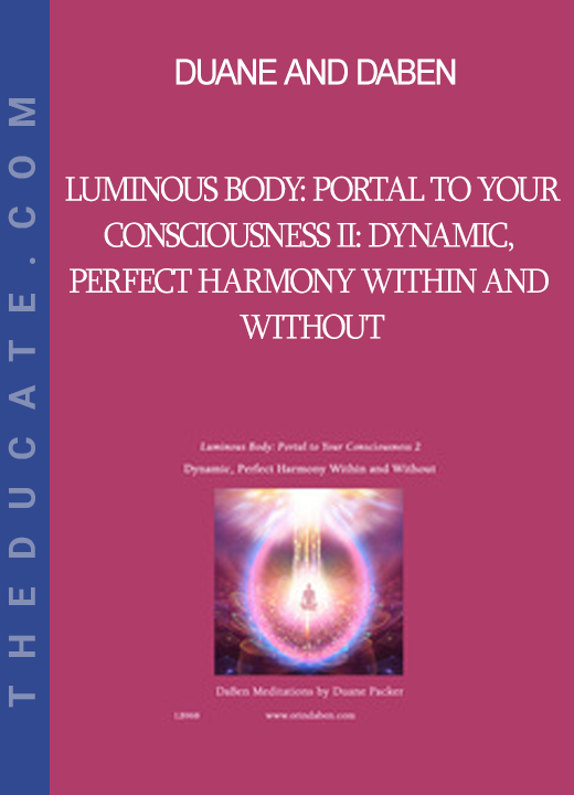 Duane and DaBen - Luminous Body: Portal to Your Consciousness II: Dynamic Perfect Harmony Within and Without