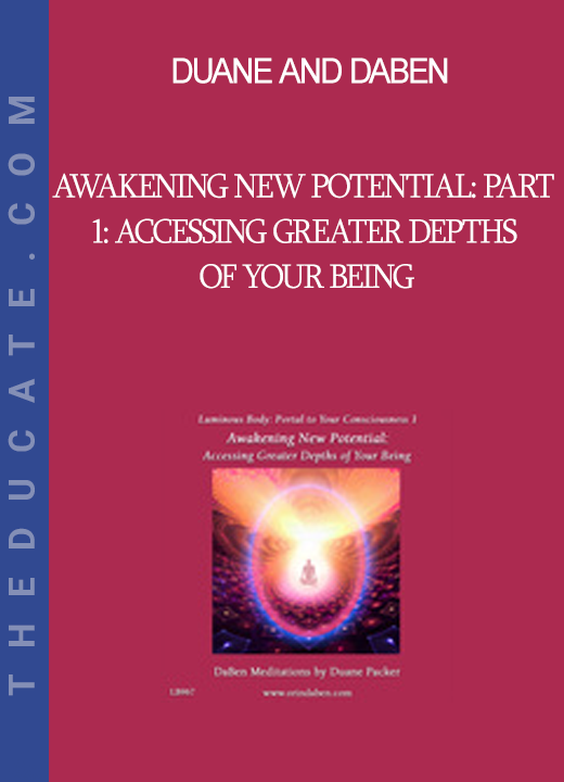 Duane and DaBen - Awakening New Potential: Part 1: Accessing Greater Depths of Your Being