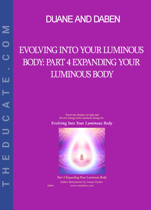 Duane and DaBen - Evolving Into Your Luminous Body: Part 4 Expanding Your Luminous Body