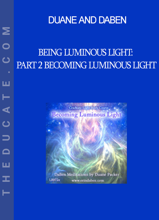 Duane and DaBen - Being Luminous Light: Part 2 Becoming Luminous Light