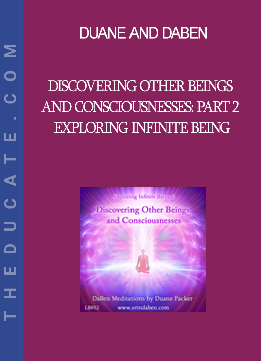 Duane and DaBen - Discovering Other Beings and Consciousnesses: Part 2 Exploring Infinite Being