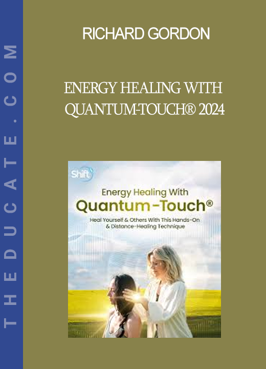 Richard Gordon - Energy Healing With Quantum-Touch® 2024