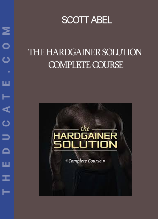 Scott Abel - The Hardgainer Solution Complete Course