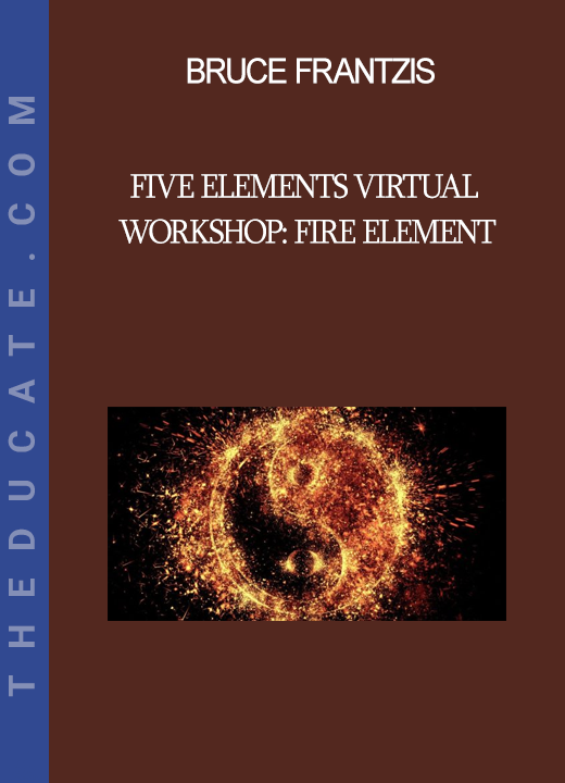 Bruce Frantzis - Five Elements Virtual Workshop: Fire Element