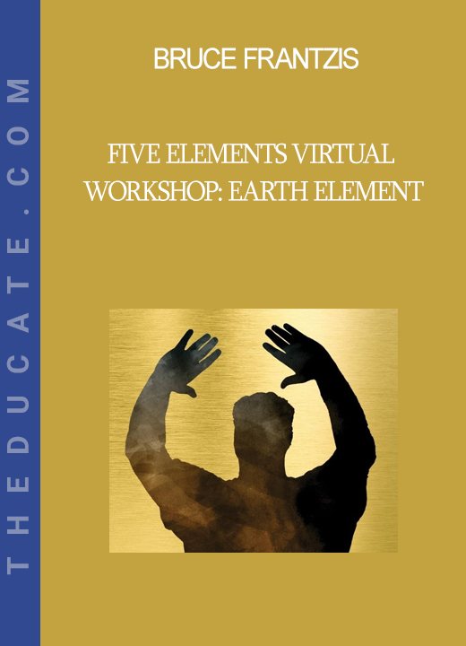 Bruce Frantzis - Five Elements Virtual Workshop: Earth Element