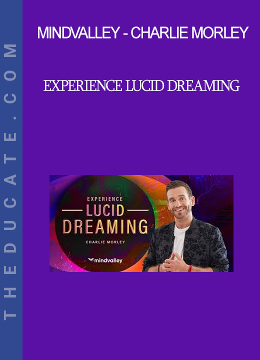 Mindvalley - Charlie Morley - Experience Lucid Dreaming