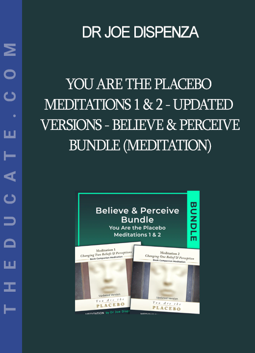 Dr Joe Dispenza - You Are the Placebo Meditations 1 & 2 - Updated Versions - Believe & Perceive Bundle (Meditation)