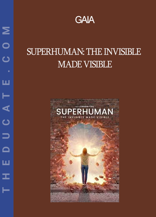 Gaia - Superhuman: The Invisible Made Visible